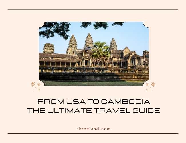 From USA to Cambodia: The Ultimate Travel Guide